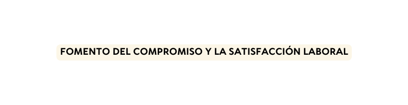 Fomento del compromiso y la satisfacción laboral